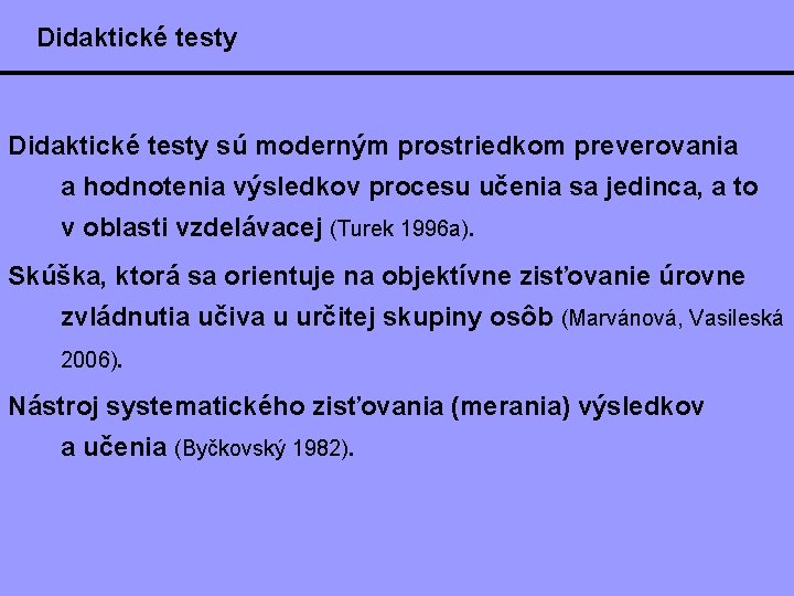 Didaktické testy sú moderným prostriedkom preverovania a hodnotenia výsledkov procesu učenia sa jedinca, a