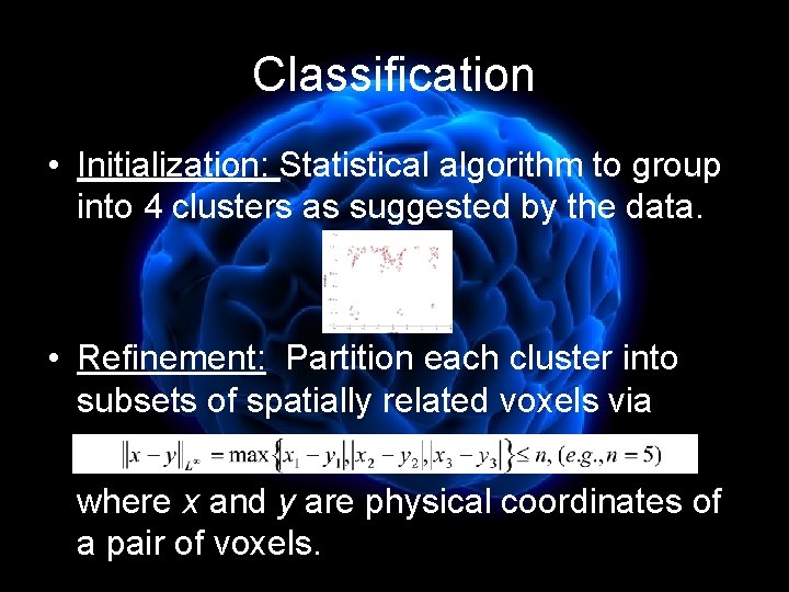 Classification • Initialization: Statistical algorithm to group into 4 clusters as suggested by the