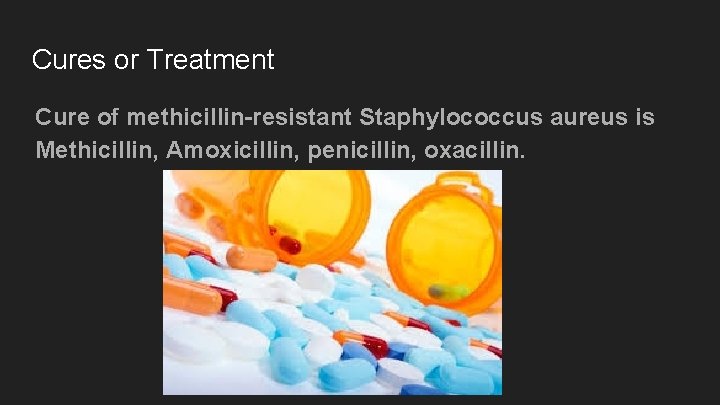 Cures or Treatment Cure of methicillin-resistant Staphylococcus aureus is Methicillin, Amoxicillin, penicillin, oxacillin. 