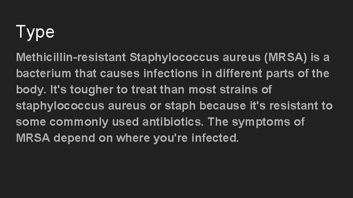 Type Methicillin-resistant Staphylococcus aureus (MRSA) is a bacterium that causes infections in different parts