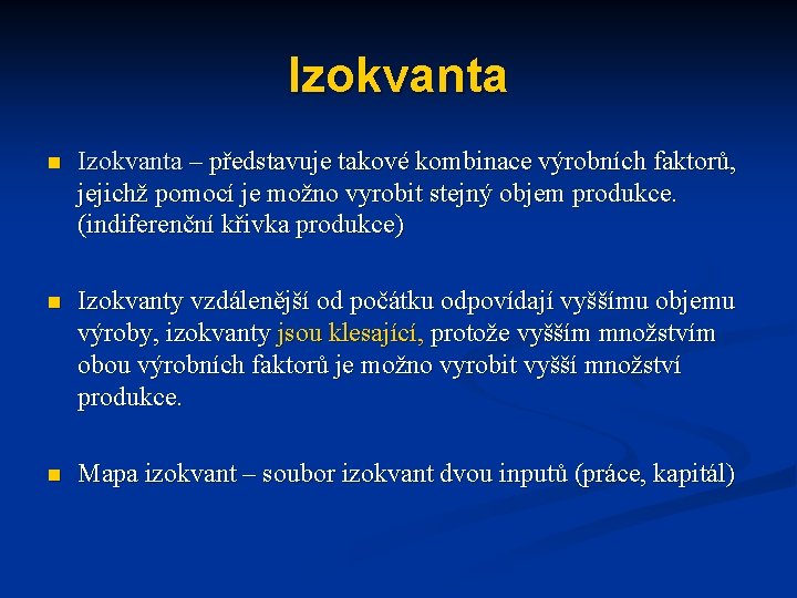 Izokvanta n Izokvanta – představuje takové kombinace výrobních faktorů, jejichž pomocí je možno vyrobit