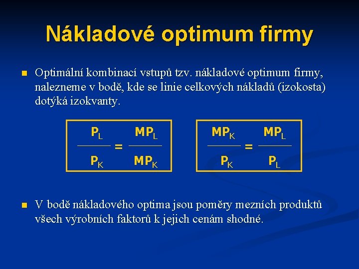 Nákladové optimum firmy n Optimální kombinací vstupů tzv. nákladové optimum firmy, nalezneme v bodě,