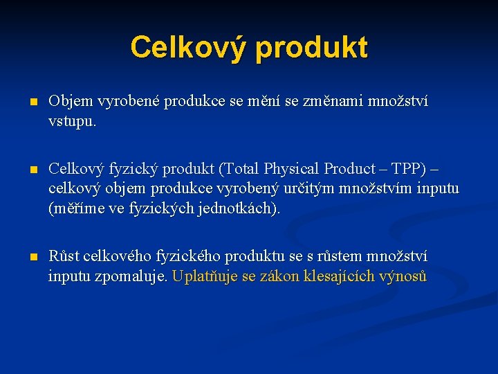 Celkový produkt n Objem vyrobené produkce se mění se změnami množství vstupu. n Celkový