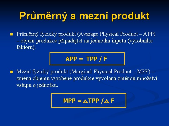 Průměrný a mezní produkt n Průměrný fyzický produkt (Avarage Physical Product – APP) –