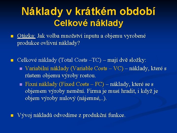 Náklady v krátkém období Celkové náklady n Otázka: Jak volba množství inputu a objemu