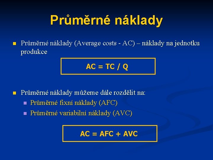 Průměrné náklady n Průměrné náklady (Average costs - AC) – náklady na jednotku produkce