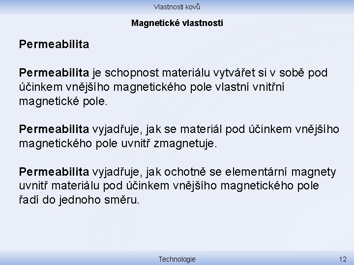 Vlastnosti kovů Magnetické vlastnosti Permeabilita je schopnost materiálu vytvářet si v sobě pod účinkem