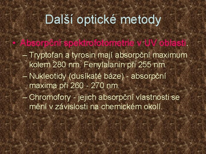 Další optické metody • Absorpční spektrofotometrie v UV oblasti. – Tryptofan a tyrosin mají