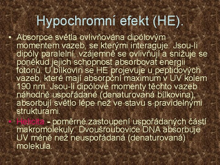 Hypochromní efekt (HE). • Absorpce světla ovlivňována dipólovým momentem vazeb, se kterými interaguje. Jsou-li