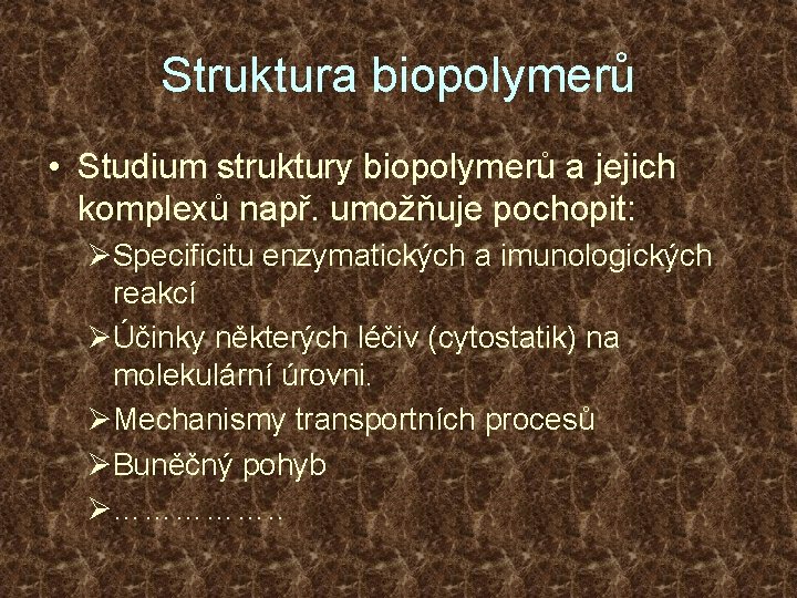 Struktura biopolymerů • Studium struktury biopolymerů a jejich komplexů např. umožňuje pochopit: ØSpecificitu enzymatických