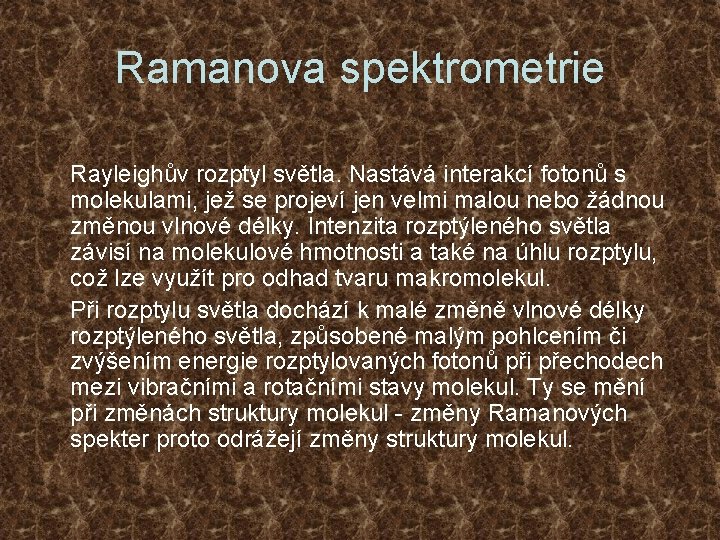 Ramanova spektrometrie Rayleighův rozptyl světla. Nastává interakcí fotonů s molekulami, jež se projeví jen