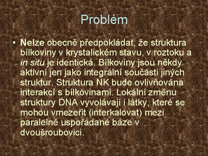 Problém • Nelze obecně předpokládat, že struktura bílkoviny v krystalickém stavu, v roztoku a