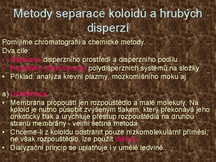 Metody separace koloidů a hrubých disperzí Pomíjíme chromatografii a chemické metody. Dva cíle: •