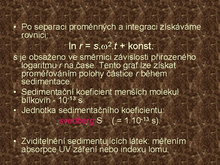  • Po separaci proměnných a integraci získáváme rovnici: ln r = s. w