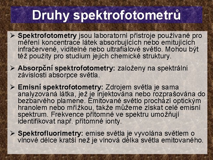 Druhy spektrofotometrů Ø Spektrofotometry jsou laboratorní přístroje používané pro měření koncentrace látek absorbujících nebo