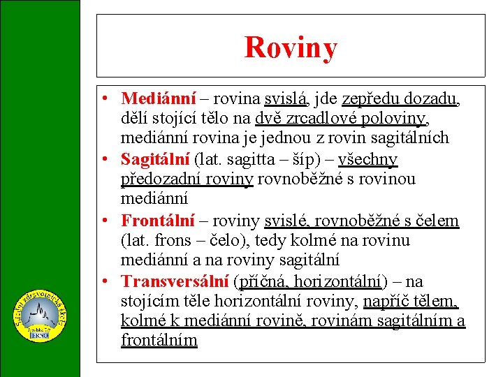 Roviny • Mediánní – rovina svislá, jde zepředu dozadu, dělí stojící tělo na dvě