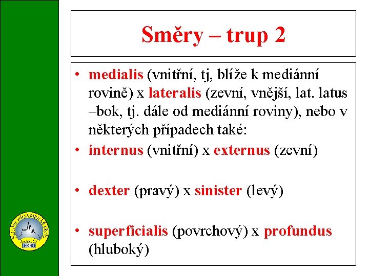 Směry – trup 2 • medialis (vnitřní, tj, blíže k mediánní rovině) x lateralis