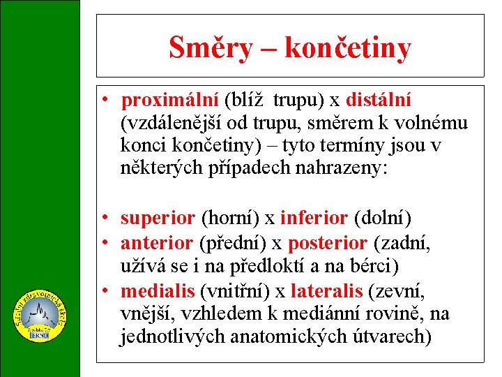 Směry – končetiny • proximální (blíž trupu) x distální (vzdálenější od trupu, směrem k
