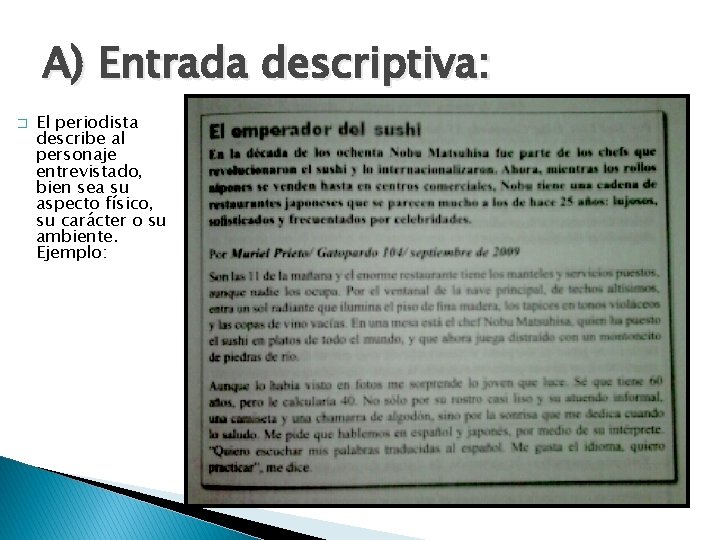 A) Entrada descriptiva: � El periodista describe al personaje entrevistado, bien sea su aspecto