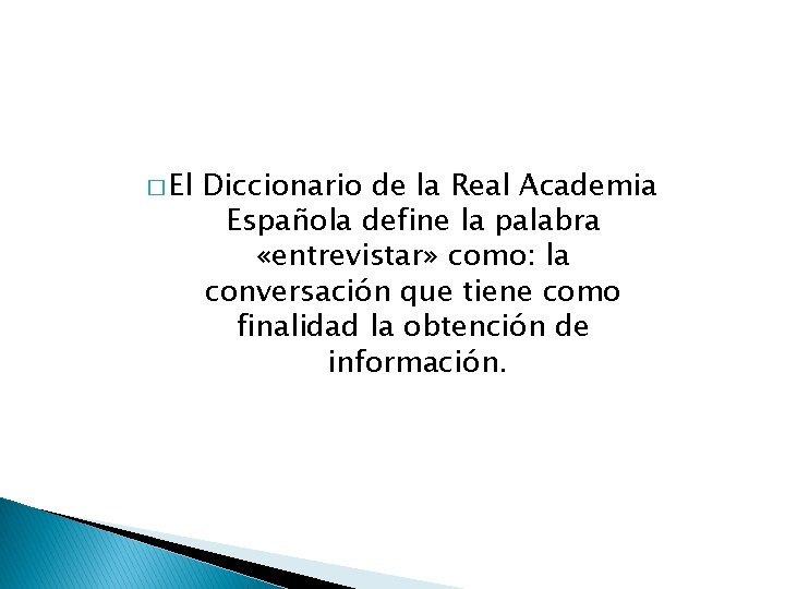� El Diccionario de la Real Academia Española define la palabra «entrevistar» como: la