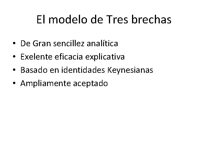 El modelo de Tres brechas • • De Gran sencillez analítica Exelente eficacia explicativa