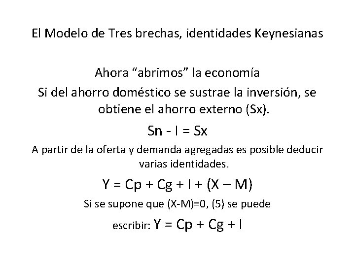 El Modelo de Tres brechas, identidades Keynesianas Ahora “abrimos” la economía Si del ahorro