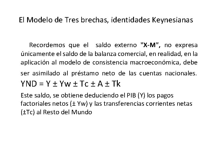 El Modelo de Tres brechas, identidades Keynesianas Recordemos que el saldo externo "X-M", no