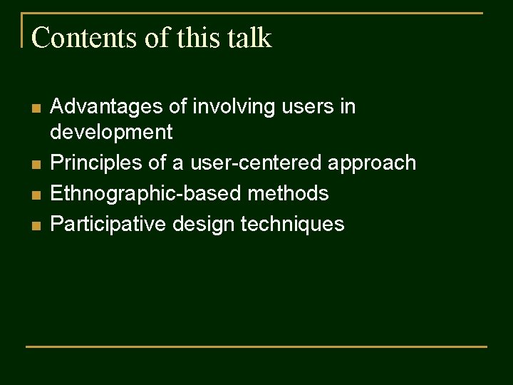 Contents of this talk n n Advantages of involving users in development Principles of