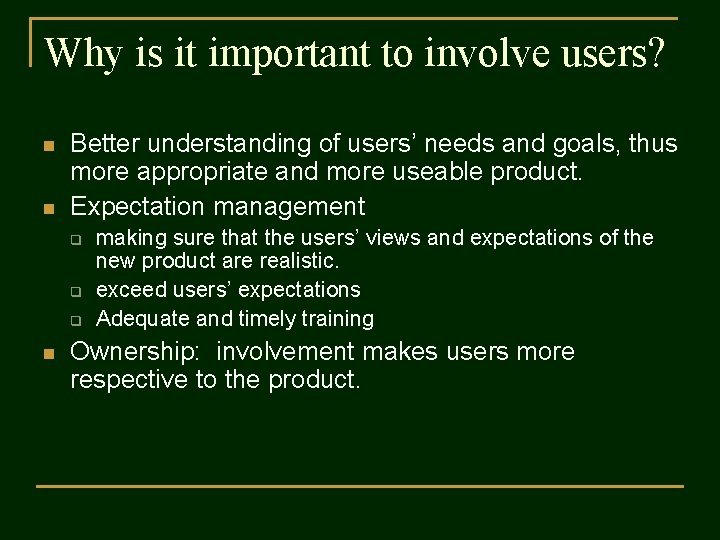 Why is it important to involve users? n n Better understanding of users’ needs