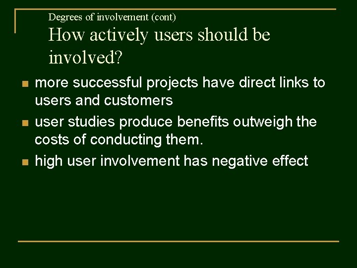 Degrees of involvement (cont) How actively users should be involved? n n n more