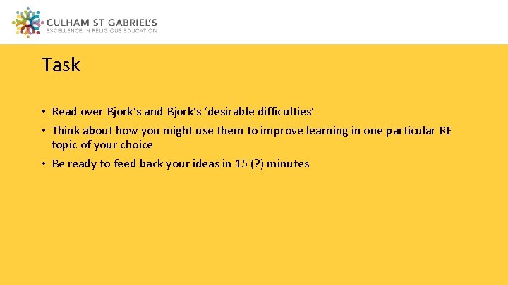Task • Read over Bjork’s and Bjork’s ‘desirable difficulties’ • Think about how you