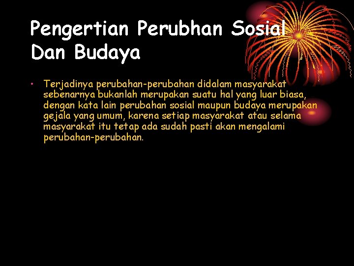 Pengertian Perubhan Sosial Dan Budaya • Terjadinya perubahan-perubahan didalam masyarakat sebenarnya bukanlah merupakan suatu Pengertian Perubhan Sosial Dan Budaya • Terjadinya perubahan-perubahan didalam masyarakat sebenarnya bukanlah merupakan suatu