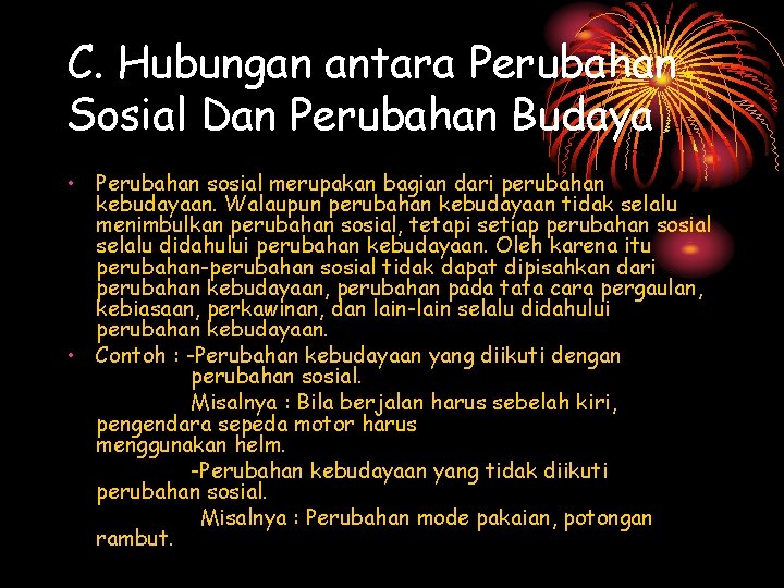 C. Hubungan antara Perubahan Sosial Dan Perubahan Budaya • Perubahan sosial merupakan bagian dari C. Hubungan antara Perubahan Sosial Dan Perubahan Budaya • Perubahan sosial merupakan bagian dari