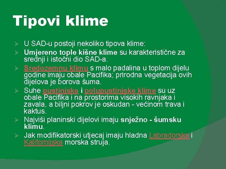 Tipovi klime Ø Ø Ø U SAD-u postoji nekoliko tipova klime: Umjereno tople kišne