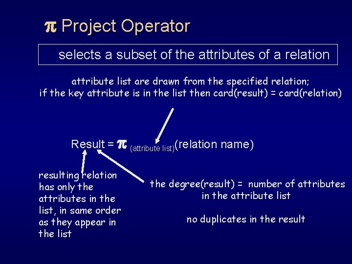 p Project Operator selects a subset of the attributes of a relation attribute list