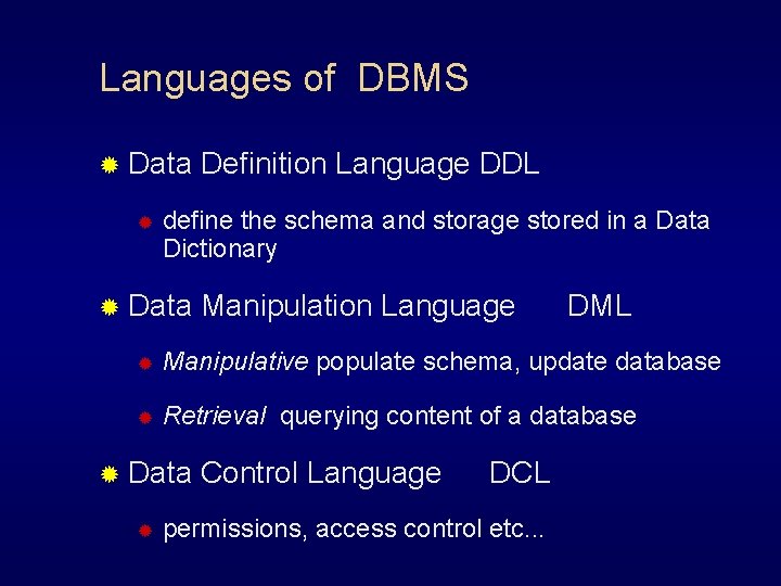 Languages of DBMS ® Data ® Definition Language DDL define the schema and storage