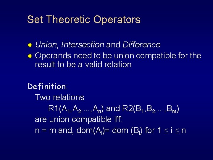 Set Theoretic Operators ® Union, Intersection and Difference ® Operands need to be union