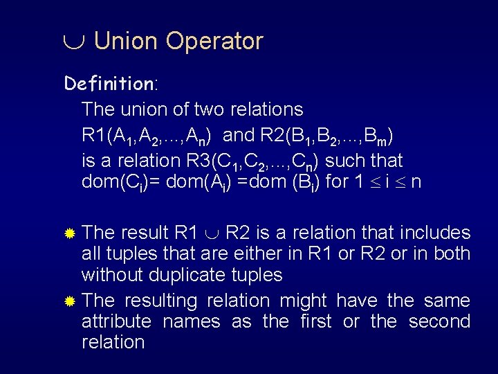  Union Operator Definition: The union of two relations R 1(A 1, A 2,