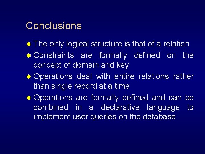 Conclusions ® The only logical structure is that of a relation ® Constraints are