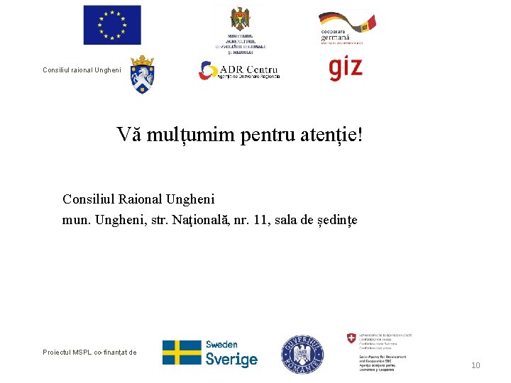 Consiliul raional Ungheni Vă mulțumim pentru atenție! Consiliul Raional Ungheni mun. Ungheni, str. Naţională,