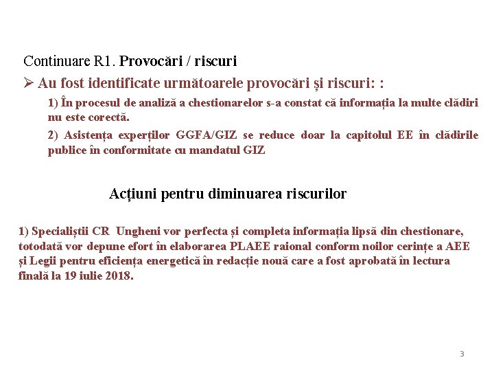 Continuare R 1. Provocări / riscuri Ø Au fost identificate următoarele provocări și riscuri: