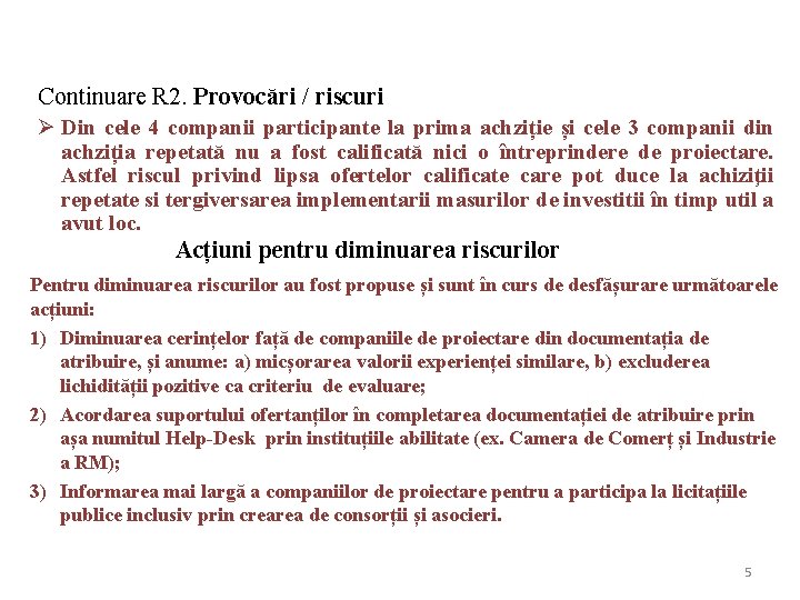 Continuare R 2. Provocări / riscuri Ø Din cele 4 companii participante la prima