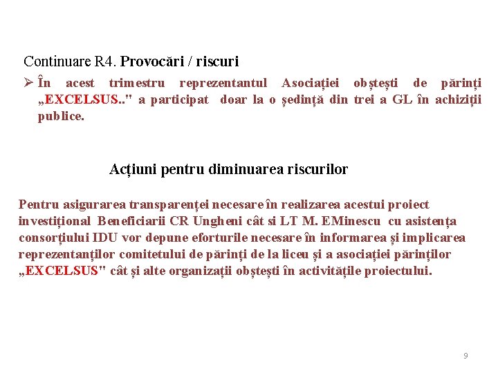 Continuare R 4. Provocări / riscuri Ø În acest trimestru reprezentantul Asociației obștești de