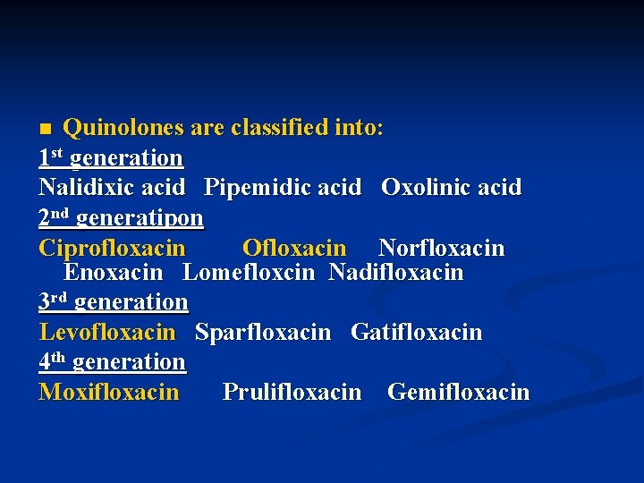 Quinolones are classified into: 1 st generation Nalidixic acid Pipemidic acid Oxolinic acid 2