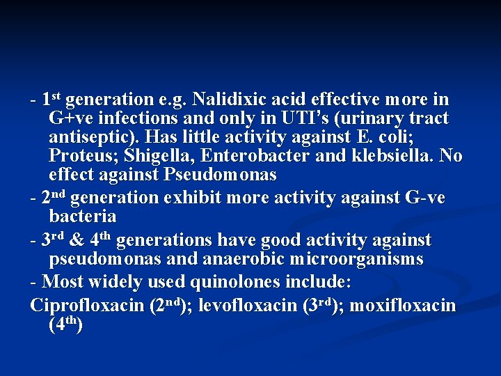 - 1 st generation e. g. Nalidixic acid effective more in G+ve infections and