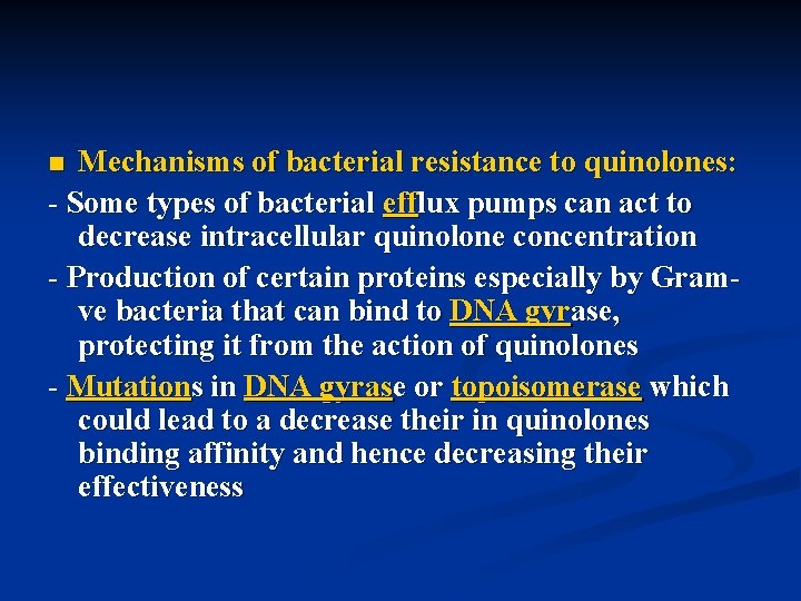 Mechanisms of bacterial resistance to quinolones: - Some types of bacterial efflux pumps can