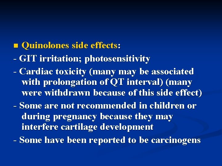 Quinolones side effects: - GIT irritation; photosensitivity - Cardiac toxicity (many may be associated