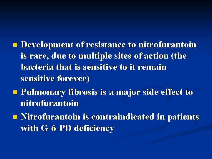 Development of resistance to nitrofurantoin is rare, due to multiple sites of action (the