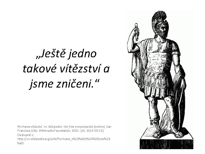 „Ještě jedno takové vítězství a jsme zničeni. “ Pyrrhovo vítězství. In: Wikipedia: the free