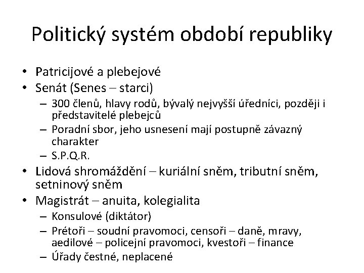 Politický systém období republiky • Patricijové a plebejové • Senát (Senes – starci) –